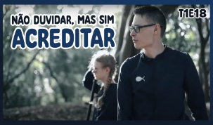 Não duvidar, mas sim acreditar