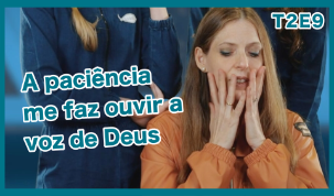 A paciência me faz ouvir a voz de Deus