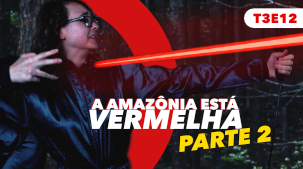A Amazônia está vermelha - Parte 2